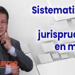 Sistematización de jurisprudencia en materia penal