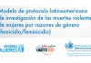 Modelo de protocolo latinoamericano de investigación de las muertes violentas de mujeres por razones de género (femicidio/feminicidio)
